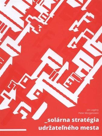 Kniha Solárna stratégia udržateľného mesta - Ján Legény,Peter Morgenstein