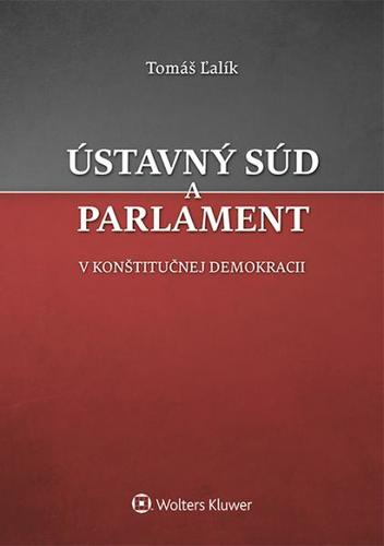 Ústavný súd a parlament v konštitučnej demokracii - Tomáš Ľalík