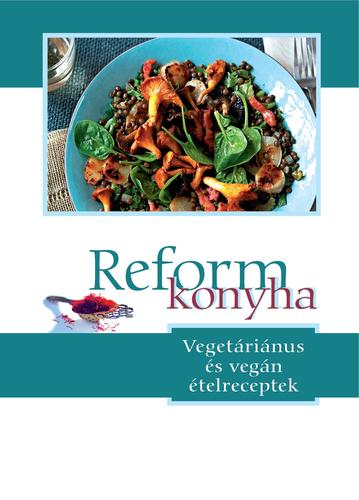 Reformkonyha - Vegetariánus és vegán ételreceptek - Kolektív autorov
