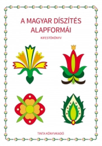 A magyar díszítés alapformái - kifestőkönyv - Ágnes Horváth