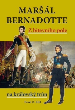Maršál Bernadotte - Elbl Pavel B.