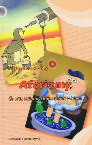 Kniha Aforizmy- Čo vŕta Milanovi Kupeckému v hlave