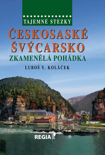 Kniha Tajemné stezky - Českosaské Švýcarsko - Zkamenělá pohádka - 2.vydání - Luboš Y. Koláček