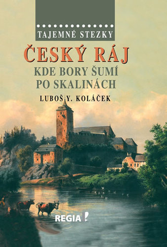 Tajemné stezky – Český ráj - Kde bory šumí po skalinách - 2.vydání - Luboš Y. Koláček
