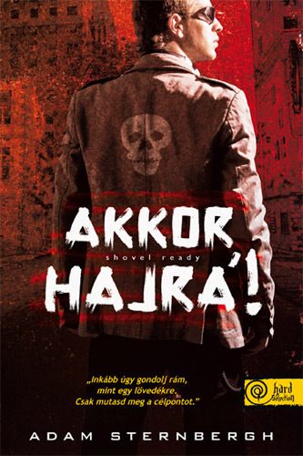 Kniha Shovel Ready- Akkor hajrá! - Adam Sternbergh,Róbert Illés
