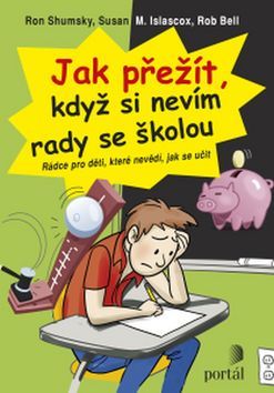 Kniha Jak přežít, když si nevím rady se školou - Shumsky Ron,Susan M. Islascox,Bell Rob