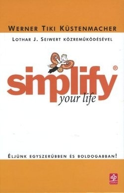 Simplify your life - Éljünk egyszerűbben és boldogabban!