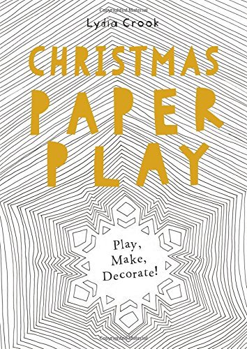 Christmas Paper Play: Play, Make, Decorate!
