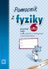 Pomocník z fyziky 6 pre 6. ročník ZŠ a 1. ročník gymnázií s osemročným štúdiom (Pracovný zošit)