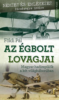 Az égbolt lovagjai - Magyar hadirepülők a két világháborúban