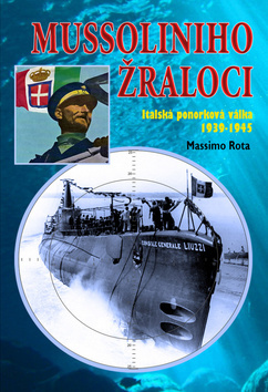 Kniha Mussoliniho Žraloci - Italská ponorková válka 1939-1945