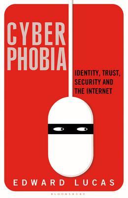 Cyberphobia : Identity, Trust, Security and the Internet