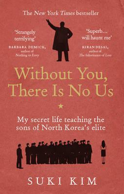 Without You, There is No Us : My Secret Life Teaching the Sons of North Korea's Elite