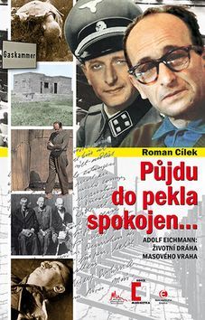 Kniha Půjdu do pekla spokojen - Adolf Eichmann: životní dráha masového vraha