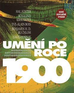 Umění po roce 1900 - Modernismus - antimodernismus - postmodernismus - Kolektív autorov