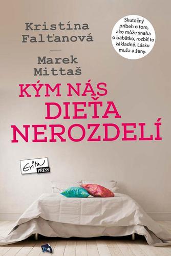 Kým nás dieťa nerozdelí - Kristína Falťanová,Marek Mittaš