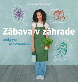 Zábava v záhrade - Rady pre začiatočníčky - Schacht Mascha,Katarína Bobríková