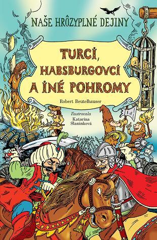 Naše hrôzyplné dejiny 3: Turci, Habsburgovci a iné pohromy