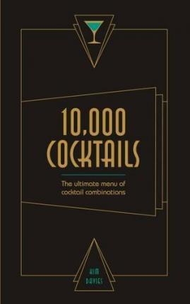 10,000 Cocktails: The ultimate menue of cocktail combinations