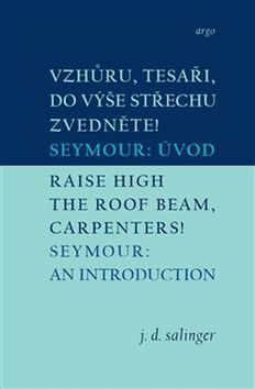 Vzhůru, tesaři, do výše střechu zvedněte!/Raise High the Roof Beam, Carpenters! - Jerome David Salinger