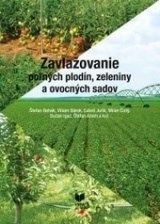 Zavlažovanie poľných plodín, zeleniny a ovocných sadov - Štefan Rehák