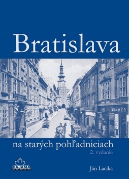 Kniha Bratislava na starých pohľadniciach (2.vydanie) - Ján Lacika