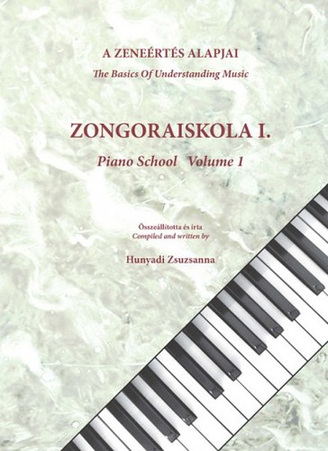 A zeneértés alapjai- Zongoraiskola I. - The Basics Of Understanding Music- Piano School Volume I.