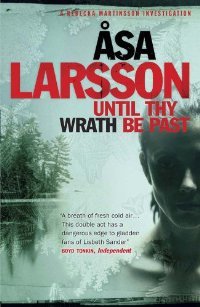 Until Thy Wrath Be Past: A Rebecka Martinsson Investigation