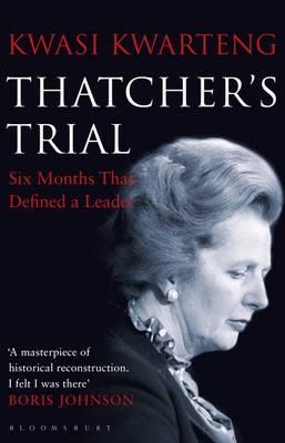 Thatchers Trial Six Months That Defined a Leader