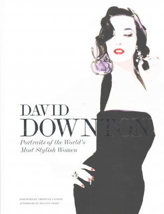 David Downton Portraits of the Worlds Most Stylish Women