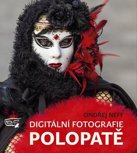 Digitální fotografie polopatě - Ondřej Neff