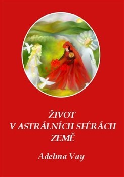 Život v astrálních sférách Země - Adelma von Vay