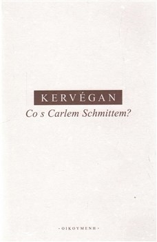 Co s Carlem Schmittem? - J.-F. Kervégan