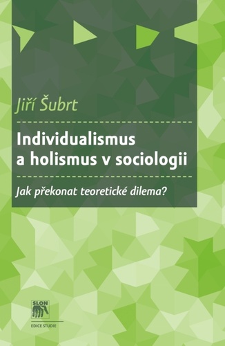 Individualismus a holismus v sociologii - Jiří Šubrt