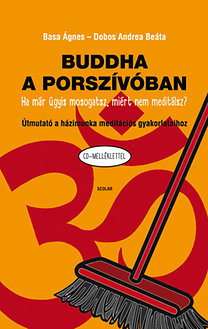 Buddha a porszívóban - Útmutató a házimunka meditációs gyakorlataihoz (CD-melléklettel)