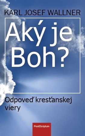 Aký je Boh? - Wallner Karol Jozef