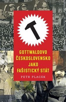 Gottwaldovo Československo jako fašistický stát - Petr Placák