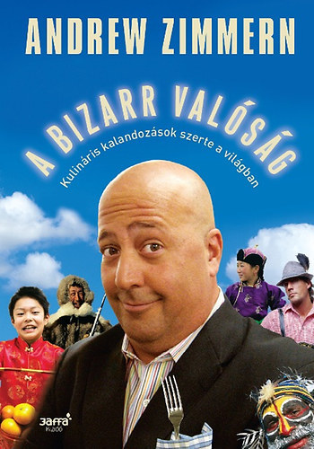 Kniha A bizarr valóság - Kulináris kalandozások szerte a világban - Andrew Zimmern