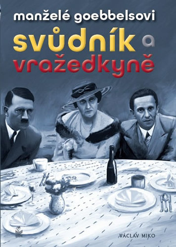 Manželé Goebbelsovi - Svůdník a vražedkyně - Václav Miko kúpite na Panta Rhei