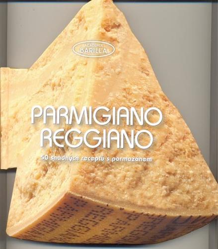 Kniha Parmigiano-Reggiano - 50 snadných receptů s parmazánem