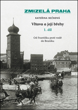 Zmizelá Praha Vltava a její břehy