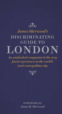 James Sherwoods Discriminating Guide to London