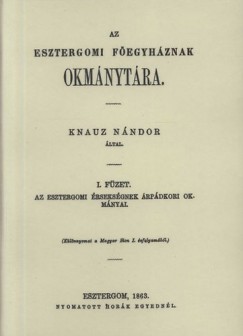 Kniha Az esztergomi főegyháznak okmánytára I. - Az esztergomi Érsekségnek Árpádkori okmányai - Nándor Knauz