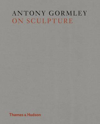 Antony Gormley on Sculpture