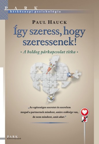Így szeress, hogy szeressenek! - A boldog párkapcsolat titka