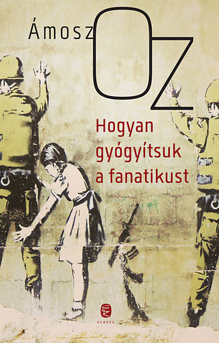 Kniha Hogyan gyógyítsuk a fanatikust - Amos Oz