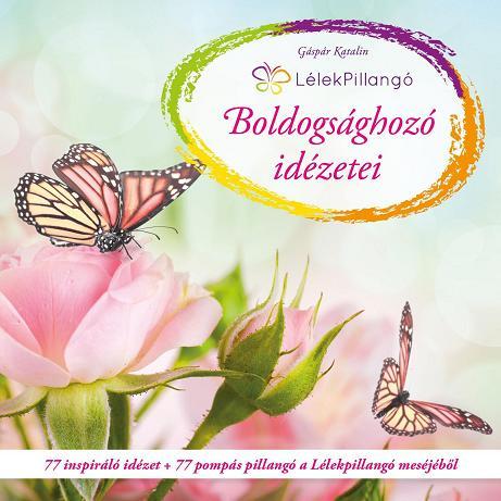 Lélekpillangó Boldogsághozó idézetei