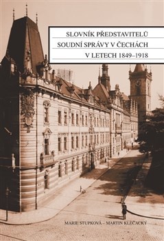 Slovník představitelů soudní správy v Čechách v letech 1849 - 1918