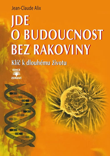 Jde o budoucnost bez rakoviny - Klíč k trvalému zdraví