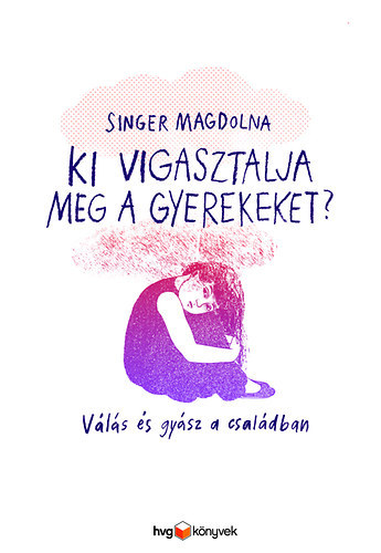 Ki vigasztalja meg a gyerekeket? - Válás és gyász a családban